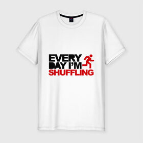 Мужская футболка премиум с принтом Everyday i `m shuffling в Тюмени, 92% хлопок, 8% лайкра | приталенный силуэт, круглый вырез ворота, длина до линии бедра, короткий рукав | 