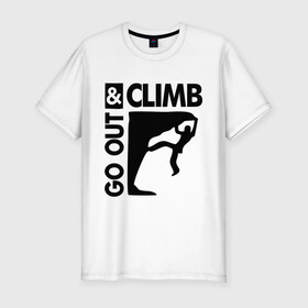 Мужская футболка премиум с принтом Go out and climb в Тюмени, 92% хлопок, 8% лайкра | приталенный силуэт, круглый вырез ворота, длина до линии бедра, короткий рукав | climb | альпинизм | альпинисты | горы | путь | скалолазанье | скалолазы | спорт