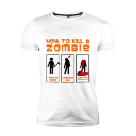 Мужская футболка премиум с принтом How to kill a zombie в Тюмени, 92% хлопок, 8% лайкра | приталенный силуэт, круглый вырез ворота, длина до линии бедра, короткий рукав | dayz | без головы | игры | компьютерные игры | обезглавить | оружие | топор