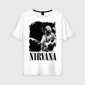 Женская футболка хлопок Oversize с принтом nirvana kurt cobain в Тюмени, 100% хлопок | свободный крой, круглый ворот, спущенный рукав, длина до линии бедер
 | kurt cobain | nirvana | nirvana kurt cobain | кумиры | курт кобейн | легенд | нирвана | певцы | портреты