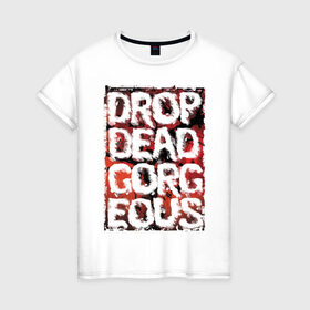 Женская футболка хлопок с принтом Drop Dead, Gorgeous в Тюмени, 100% хлопок | прямой крой, круглый вырез горловины, длина до линии бедер, слегка спущенное плечо | drop dead