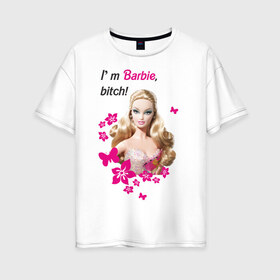 Женская футболка хлопок Oversize с принтом I m Barbie bitch в Тюмени, 100% хлопок | свободный крой, круглый ворот, спущенный рукав, длина до линии бедер
 | 90 | 90 е | barbie | барби | кукла | ностальгия