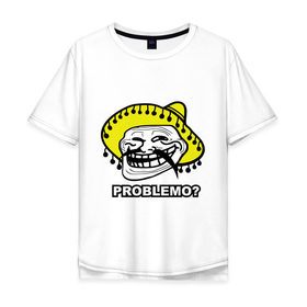 Мужская футболка хлопок Oversize с принтом Problemo? в Тюмени, 100% хлопок | свободный крой, круглый ворот, “спинка” длиннее передней части | Тематика изображения на принте: mem | problemo | trollface | интернет приколы | мем | мемы интернета | проблемо | проблемы | троллфейс | троль