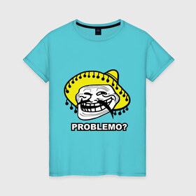 Женская футболка хлопок с принтом Problemo? в Тюмени, 100% хлопок | прямой крой, круглый вырез горловины, длина до линии бедер, слегка спущенное плечо | mem | problemo | trollface | интернет приколы | мем | мемы интернета | проблемо | проблемы | троллфейс | троль