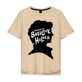 Мужская футболка хлопок Oversize с принтом Верю в Шерлока Холмса в Тюмени, 100% хлопок | свободный крой, круглый ворот, “спинка” длиннее передней части | Тематика изображения на принте: believe in sherlock holmes | верю в шерлока холмса | шерлок холмс