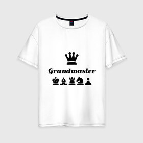 Женская футболка хлопок Oversize с принтом Grandmaster в Тюмени, 100% хлопок | свободный крой, круглый ворот, спущенный рукав, длина до линии бедер
 | grandmaster | гросмейстер | гроссмейстер | шахматист | шахматы