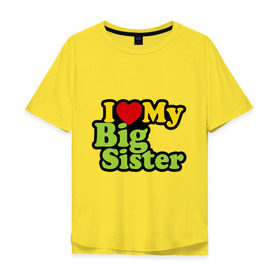 Мужская футболка хлопок Oversize с принтом Люблю старшую сестру в Тюмени, 100% хлопок | свободный крой, круглый ворот, “спинка” длиннее передней части | i love my big sister | детские | детям | для детей | я люблю свою старшую сестру