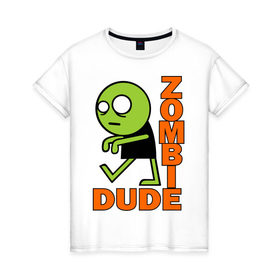 Женская футболка хлопок с принтом zombie dude в Тюмени, 100% хлопок | прямой крой, круглый вырез горловины, длина до линии бедер, слегка спущенное плечо | зомби