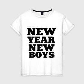 Женская футболка хлопок с принтом New year new boys в Тюмени, 100% хлопок | прямой крой, круглый вырез горловины, длина до линии бедер, слегка спущенное плечо | new boys | new year | new year new boys | девушкам | новые парни | новый год | прикольные