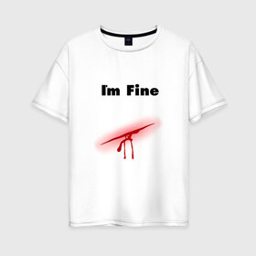 Женская футболка хлопок Oversize с принтом Порез в Тюмени, 100% хлопок | свободный крой, круглый ворот, спущенный рукав, длина до линии бедер
 | im fine | в порядке | кровь | рана | шрам