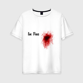 Женская футболка хлопок Oversize с принтом Кровавое пятно на сердце в Тюмени, 100% хлопок | свободный крой, круглый ворот, спущенный рукав, длина до линии бедер
 | Тематика изображения на принте: im fine | в порядке | кровь | рана | шрам