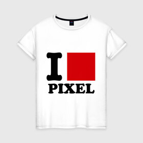 Женская футболка хлопок с принтом i love pixel - я люблю пиксили в Тюмени, 100% хлопок | прямой крой, круглый вырез горловины, длина до линии бедер, слегка спущенное плечо | изображение | качество | квадратик | монитор | разрешение | экран | я люблю пиксели