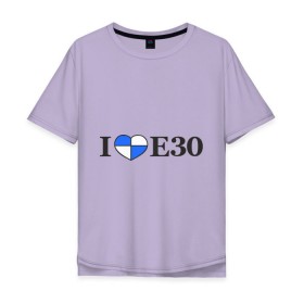 Мужская футболка хлопок Oversize с принтом I love e30 в Тюмени, 100% хлопок | свободный крой, круглый ворот, “спинка” длиннее передней части | bmw | i love e30 | автомобили