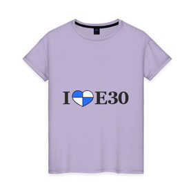 Женская футболка хлопок с принтом I love e30 в Тюмени, 100% хлопок | прямой крой, круглый вырез горловины, длина до линии бедер, слегка спущенное плечо | bmw | i love e30 | автомобили