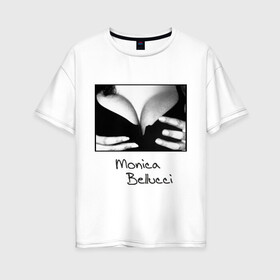 Женская футболка хлопок Oversize с принтом Моника Белуччи в Тюмени, 100% хлопок | свободный крой, круглый ворот, спущенный рукав, длина до линии бедер
 | monica belucci | грудь | декольте | моника | моника белучи