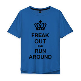 Мужская футболка хлопок Oversize с принтом Freak out and run around в Тюмени, 100% хлопок | свободный крой, круглый ворот, “спинка” длиннее передней части | Тематика изображения на принте: freak out | keep calm | run around