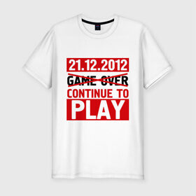 Мужская футболка премиум с принтом Continue to play в Тюмени, 92% хлопок, 8% лайкра | приталенный силуэт, круглый вырез ворота, длина до линии бедра, короткий рукав | 21 декабря | 21.12.2012 | конец света | надписи | продолжение