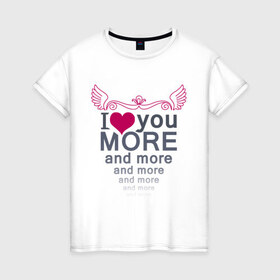 Женская футболка хлопок с принтом Love you more в Тюмени, 100% хлопок | прямой крой, круглый вырез горловины, длина до линии бедер, слегка спущенное плечо | 