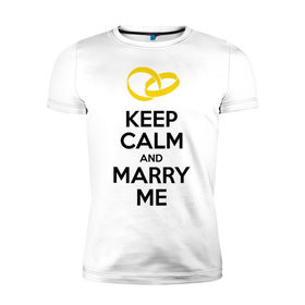 Мужская футболка премиум с принтом Keep calm and marry me в Тюмени, 92% хлопок, 8% лайкра | приталенный силуэт, круглый вырез ворота, длина до линии бедра, короткий рукав | keep calm and mary me | выйти замуж | женится | молодожены | свадьба