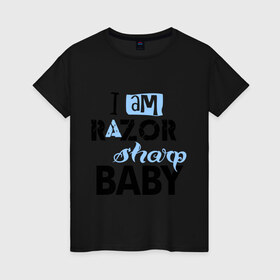 Женская футболка хлопок с принтом Razor sharp baby в Тюмени, 100% хлопок | прямой крой, круглый вырез горловины, длина до линии бедер, слегка спущенное плечо | eminem | i am razor shop baby | зарубежный рэп | музыка | репчик | рэп | эминем