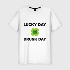 Мужская футболка премиум с принтом Lucky day = drunk day в Тюмени, 92% хлопок, 8% лайкра | приталенный силуэт, круглый вырез ворота, длина до линии бедра, короткий рукав | patricks day | saint patricks day | день патрика | день святого патрика | клевер | четырехлистный клевер