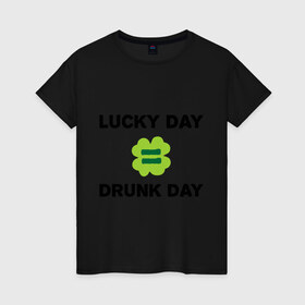 Женская футболка хлопок с принтом Lucky day = drunk day в Тюмени, 100% хлопок | прямой крой, круглый вырез горловины, длина до линии бедер, слегка спущенное плечо | patricks day | saint patricks day | день патрика | день святого патрика | клевер | четырехлистный клевер