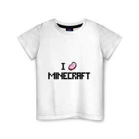 Детская футболка хлопок с принтом I love minecraft в Тюмени, 100% хлопок | круглый вырез горловины, полуприлегающий силуэт, длина до линии бедер | boom | i love minecraft | minecraft | игры | компьютерные игры | майнкрафт | я люблю майнкрафт