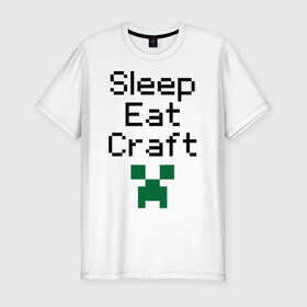 Мужская футболка премиум с принтом Sleep, eat, craft в Тюмени, 92% хлопок, 8% лайкра | приталенный силуэт, круглый вырез ворота, длина до линии бедра, короткий рукав | boom | minecraft | игры | компьютерные игры | майнкрафт