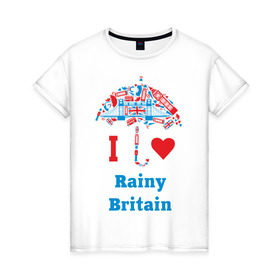 Женская футболка хлопок с принтом я люблю Британию в Тюмени, 100% хлопок | прямой крой, круглый вырез горловины, длина до линии бедер, слегка спущенное плечо | i love rainy britain | rainy britain | зонт | зонтик | я люблю британию