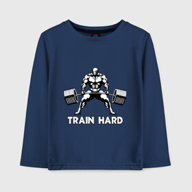 Детский лонгслив хлопок с принтом Train hard (тренируйся усердно) в Тюмени, 100% хлопок | круглый вырез горловины, полуприлегающий силуэт, длина до линии бедер | powerlifting