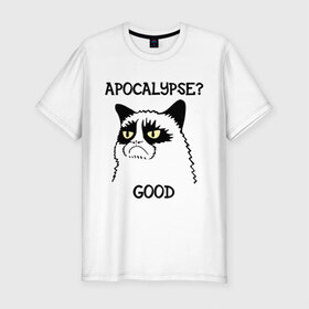 Мужская футболка премиум с принтом Apocalypse? good (Апокалипсис? хорошо) в Тюмени, 92% хлопок, 8% лайкра | приталенный силуэт, круглый вырез ворота, длина до линии бедра, короткий рукав | apocalypse | апокалипсис | апокалипсис хорошо