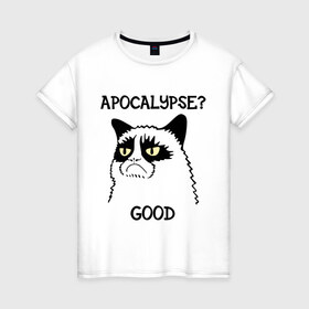 Женская футболка хлопок с принтом Apocalypse? good (Апокалипсис? хорошо) в Тюмени, 100% хлопок | прямой крой, круглый вырез горловины, длина до линии бедер, слегка спущенное плечо | apocalypse | апокалипсис | апокалипсис хорошо