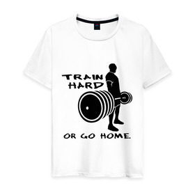 Мужская футболка хлопок с принтом Train hard or go home. в Тюмени, 100% хлопок | прямой крой, круглый вырез горловины, длина до линии бедер, слегка спущенное плечо. | train hard | для качков | качалка | силовой спорт | спорт | тяжелая тренировка