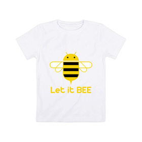 Детская футболка хлопок с принтом Android - Let It Bee в Тюмени, 100% хлопок | круглый вырез горловины, полуприлегающий силуэт, длина до линии бедер | 
