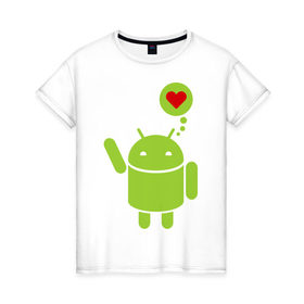 Женская футболка хлопок с принтом Love Android в Тюмени, 100% хлопок | прямой крой, круглый вырез горловины, длина до линии бедер, слегка спущенное плечо | 