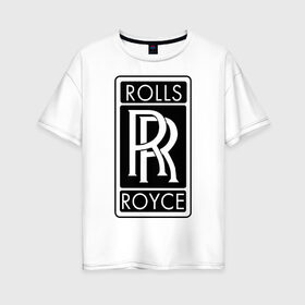 Женская футболка хлопок Oversize с принтом Rolls-Royce в Тюмени, 100% хлопок | свободный крой, круглый ворот, спущенный рукав, длина до линии бедер
 | rolls royce | rr | автобренды | автолюбителям | бренд | логотип | ролл ройс | ролс ройс