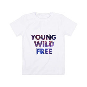Детская футболка хлопок с принтом Young wild free в Тюмени, 100% хлопок | круглый вырез горловины, полуприлегающий силуэт, длина до линии бедер | young wild free | интернет приколы | космическая тема | космос