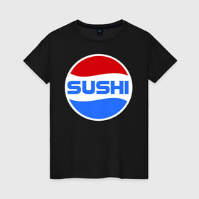 Женская футболка хлопок с принтом Sushi Pepsi в Тюмени, 100% хлопок | прямой крой, круглый вырез горловины, длина до линии бедер, слегка спущенное плечо | Тематика изображения на принте: sushi | sushi pepsi | суши | суши пепси