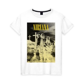 Женская футболка хлопок с принтом Nirvana Poster в Тюмени, 100% хлопок | прямой крой, круглый вырез горловины, длина до линии бедер, слегка спущенное плечо | kurt kobain | nirvana | курт кобейн | музыкальные группы | нирвана | рок группы