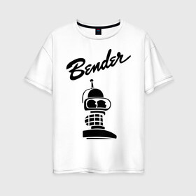 Женская футболка хлопок Oversize с принтом bender monochrome в Тюмени, 100% хлопок | свободный крой, круглый ворот, спущенный рукав, длина до линии бедер
 | Тематика изображения на принте: bender | futurama | бендер | монохром | футурама
