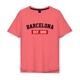 Мужская футболка хлопок Oversize с принтом FC Barcelona Est. 1899 в Тюмени, 100% хлопок | свободный крой, круглый ворот, “спинка” длиннее передней части | Тематика изображения на принте: barcelona | fc barcelona | барселона | фк барселона