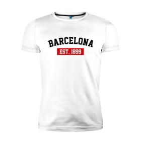 Мужская футболка премиум с принтом FC Barcelona Est. 1899 в Тюмени, 92% хлопок, 8% лайкра | приталенный силуэт, круглый вырез ворота, длина до линии бедра, короткий рукав | Тематика изображения на принте: barcelona | fc barcelona | барселона | фк барселона