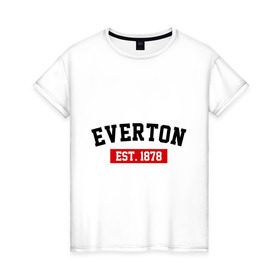 Женская футболка хлопок с принтом FC Everton Est. 1878 в Тюмени, 100% хлопок | прямой крой, круглый вырез горловины, длина до линии бедер, слегка спущенное плечо | everton | fc everton | фк эвертон | эвертон