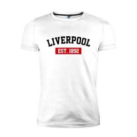 Мужская футболка премиум с принтом FC Liverpool Est. 1892 в Тюмени, 92% хлопок, 8% лайкра | приталенный силуэт, круглый вырез ворота, длина до линии бедра, короткий рукав | ливерпуль