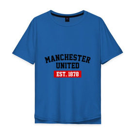 Мужская футболка хлопок Oversize с принтом FC Manchester United Est. 1878 в Тюмени, 100% хлопок | свободный крой, круглый ворот, “спинка” длиннее передней части | fc manchester united | manchester united | манчестер юнайтед