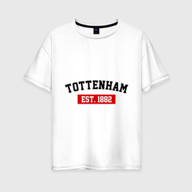 Женская футболка хлопок Oversize с принтом FC Tottenham Est 1882 в Тюмени, 100% хлопок | свободный крой, круглый ворот, спущенный рукав, длина до линии бедер
 | fc tottenham | tottenham | тотенхем | фк тотенхем