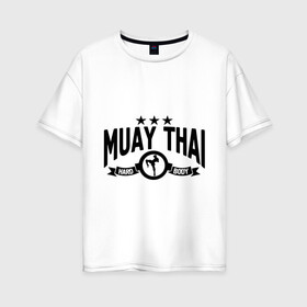 Женская футболка хлопок Oversize с принтом Muay thai boxing (Тайский бокс) в Тюмени, 100% хлопок | свободный крой, круглый ворот, спущенный рукав, длина до линии бедер
 | муай тай