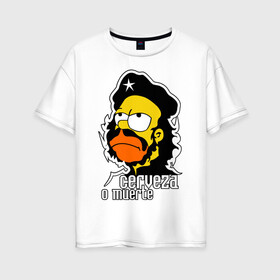 Женская футболка хлопок Oversize с принтом Гомер cerveza o muerte (пиво или смерть) в Тюмени, 100% хлопок | свободный крой, круглый ворот, спущенный рукав, длина до линии бедер
 | гомер | че гевара