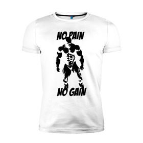 Мужская футболка премиум с принтом No pain no gain в Тюмени, 92% хлопок, 8% лайкра | приталенный силуэт, круглый вырез ворота, длина до линии бедра, короткий рукав | no gain | no pain | no pain no gain