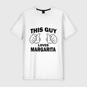 Мужская футболка премиум с принтом Этот парень любит Маргариту в Тюмени, 92% хлопок, 8% лайкра | приталенный силуэт, круглый вырез ворота, длина до линии бедра, короткий рукав | Тематика изображения на принте: 